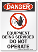 Equipment Being Serviced Do Not Operate Danger Sign