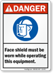 Wear Face Shield While Operating Equipment Danger Sign