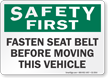 Fasten Seat Belt Before Moving Vehicle Safety First Sign
