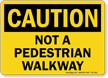 Not A Pedestrian Walkway Caution Sign