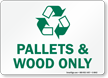 Pallets and Wood Only Recycle Sign