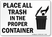 Place All Trash In Proper Container Sign
