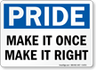 Pride Make It Once Make It Right Sign