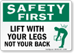 Safety First Lift With Your Legs Sign