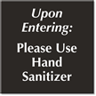 Upon Entering Use Hand Sanitizer Select a Color Engraved Sign