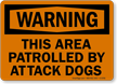 Warning Area Patrolled by Attack Dogs Sign