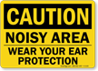 Caution Noisy Area, Wear Ear Protection Sign