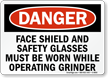 Wear Face Shield, Safety Glasses Operating Grinder Sign
