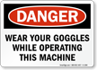 Wear Goggles While Operating Machine Danger Sign