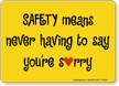 Safety Means Never Saying Sorry Sign
