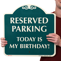 Reserved Parking Today Is My Birthday Signsature Signs