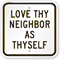 Love Thy Neighbor As Thyself Sign