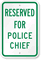 RESERVED FOR POLICE CHIEF Sign
