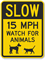 Slow - 15 MPH Watch For Animals Sign