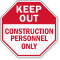 Keep Out Construction Personnel Only Sign