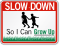 So I Can Grow Up Slow Down Sign