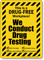 Drug Free Workplace! We Conduct Drug Testing Sign
