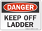 Keep Off Ladder OSHA Danger Sign