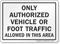 Only Authorized Vehicle Or Foot Traffic Allowed Sign