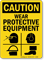 Caution Wear Protective Equipment Sign